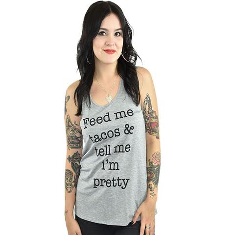 Feed Me Tacos And Tell Me I'm Pretty Tank